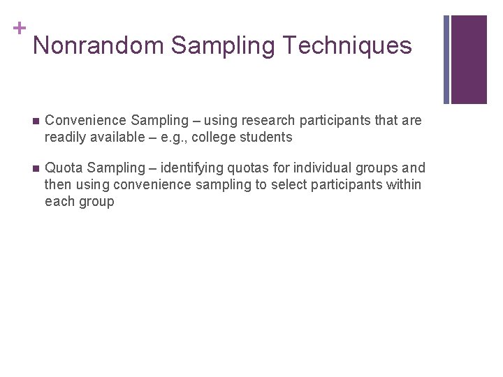 + Nonrandom Sampling Techniques n Convenience Sampling – using research participants that are readily