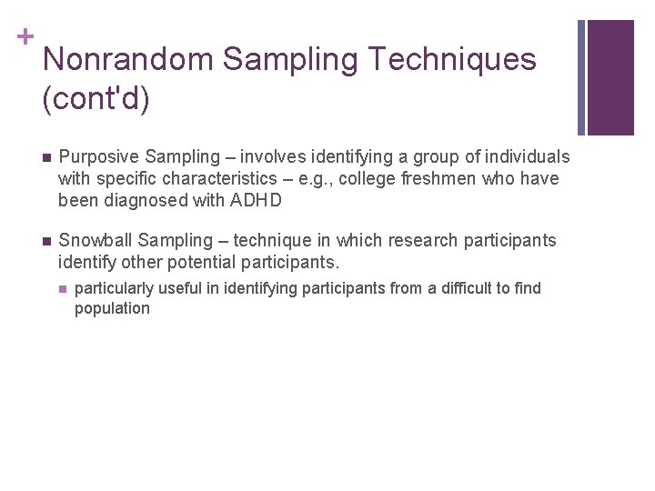 + Nonrandom Sampling Techniques (cont'd) n Purposive Sampling – involves identifying a group of