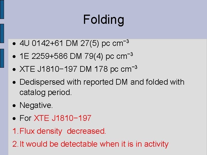 Folding 4 U 0142+61 DM 27(5) pc cm− 3 1 E 2259+586 DM 79(4)