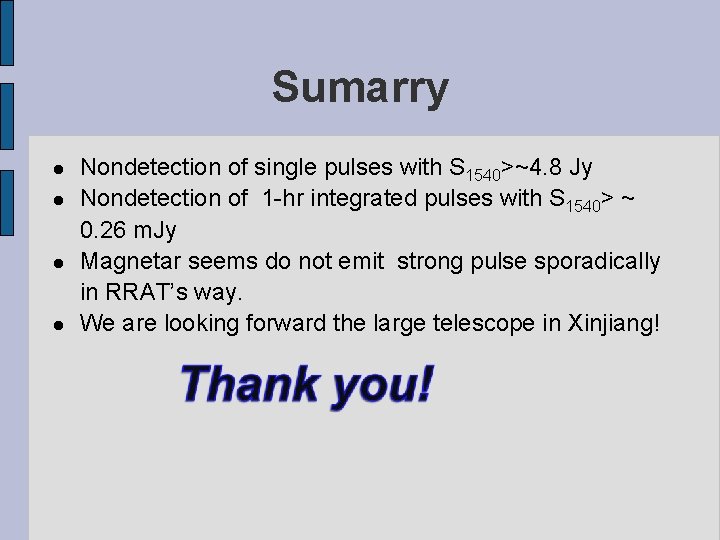 Sumarry Nondetection of single pulses with S 1540>~4. 8 Jy Nondetection of 1 -hr