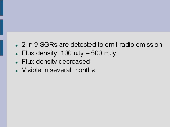  2 in 9 SGRs are detected to emit radio emission Flux density: 100