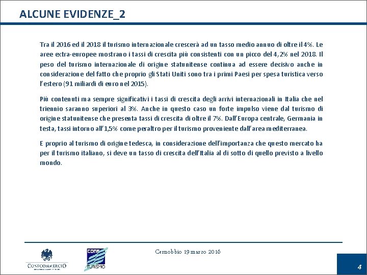 ALCUNE EVIDENZE_2 Tra il 2016 ed il 2018 il turismo internazionale crescerà ad un