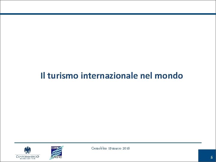 Il turismo internazionale nel mondo Cernobbio 19 marzo 2016 5 