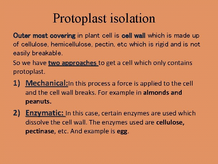 Protoplast isolation Outer most covering in plant cell is cell wall which is made
