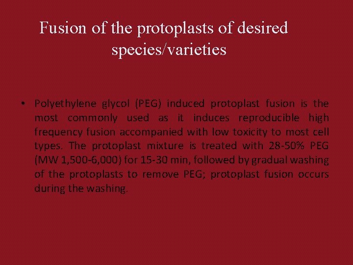 Fusion of the protoplasts of desired species/varieties • Polyethylene glycol (PEG) induced protoplast fusion