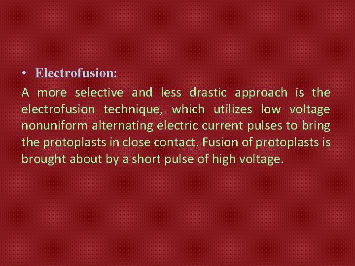  • Electrofusion: A more selective and less drastic approach is the electrofusion technique,