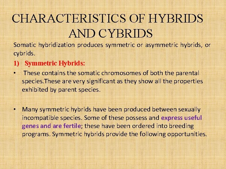 CHARACTERISTICS OF HYBRIDS AND CYBRIDS Somatic hybridization produces symmetric or asymmetric hybrids, or cybrids.