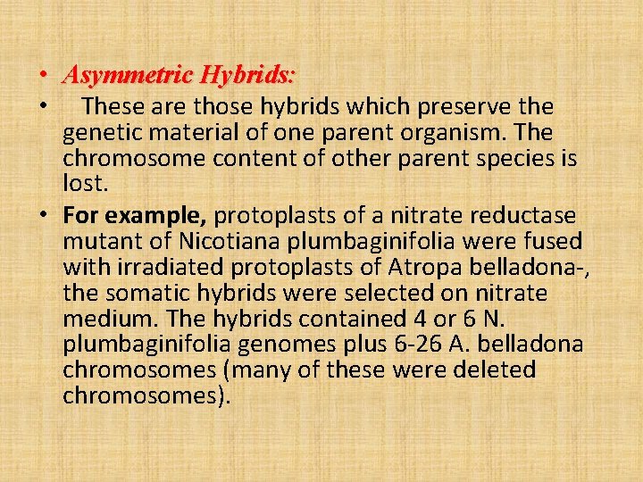  • Asymmetric Hybrids: • These are those hybrids which preserve the genetic material