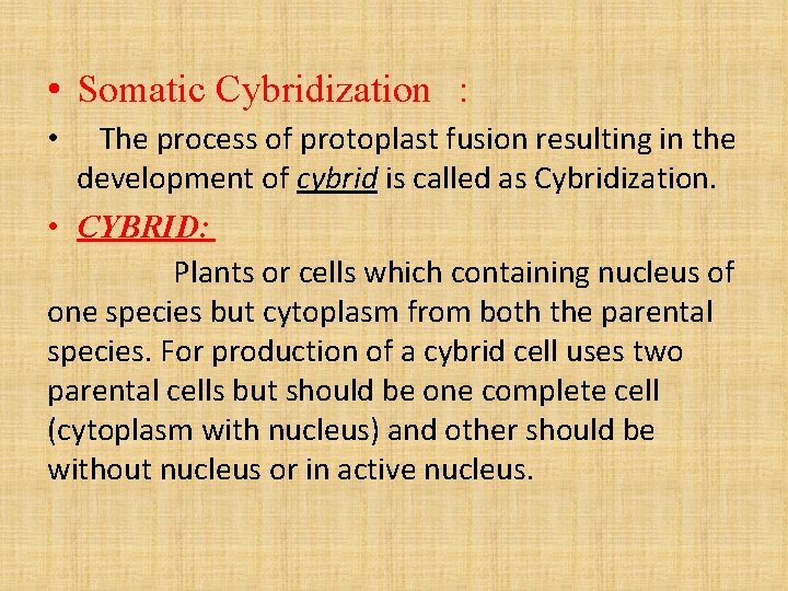  • Somatic Cybridization : • The process of protoplast fusion resulting in the