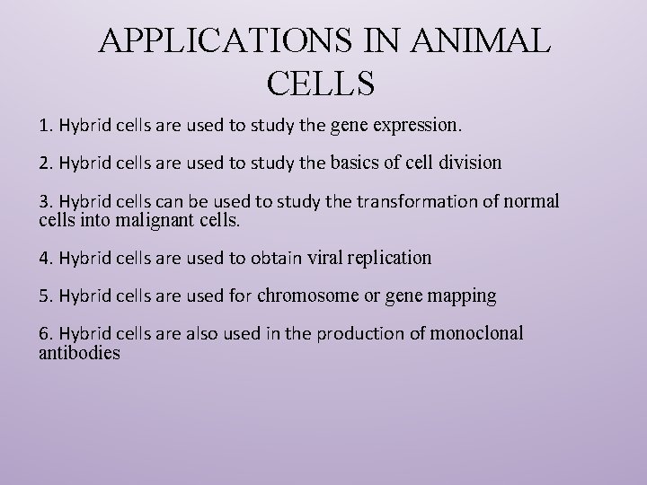 APPLICATIONS IN ANIMAL CELLS 1. Hybrid cells are used to study the gene expression.