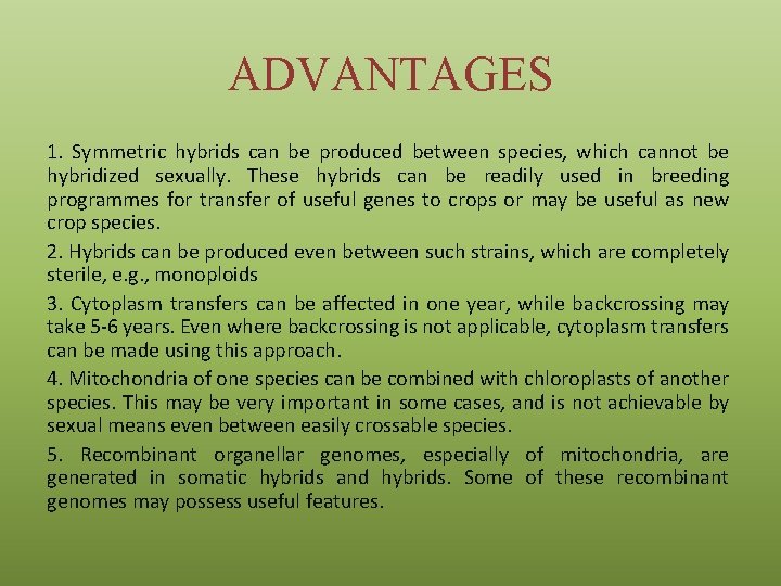 ADVANTAGES 1. Symmetric hybrids can be produced between species, which cannot be hybridized sexually.