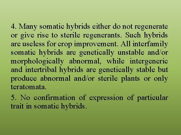 4. Many somatic hybrids either do not regenerate or give rise to sterile regenerants.