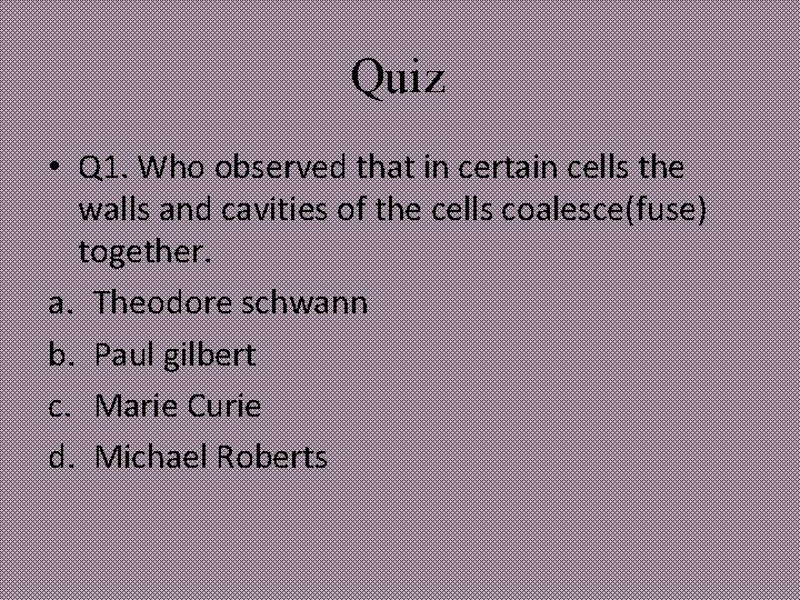 Quiz • Q 1. Who observed that in certain cells the walls and cavities