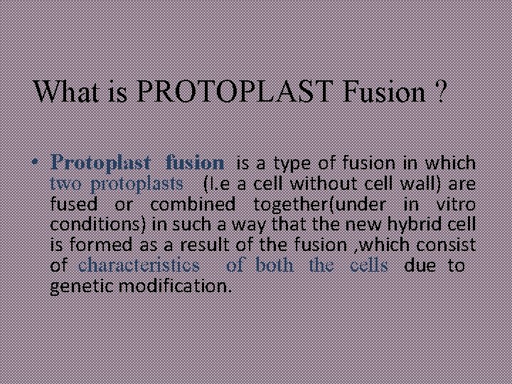 What is PROTOPLAST Fusion ? • Protoplast fusion is a type of fusion in