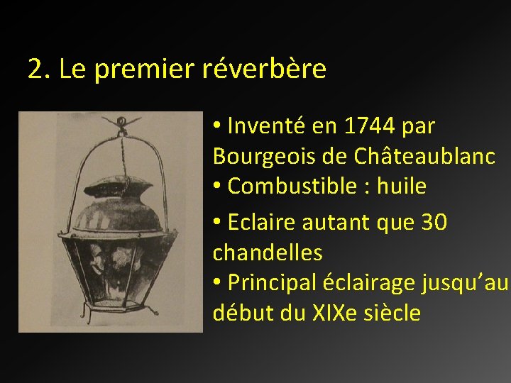 2. Le premier réverbère • Inventé en 1744 par Bourgeois de Châteaublanc • Combustible