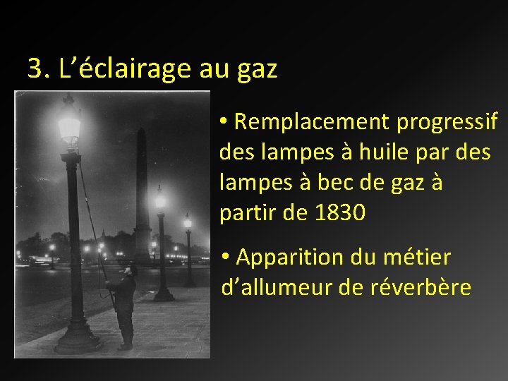 3. L’éclairage au gaz • Remplacement progressif des lampes à huile par des lampes