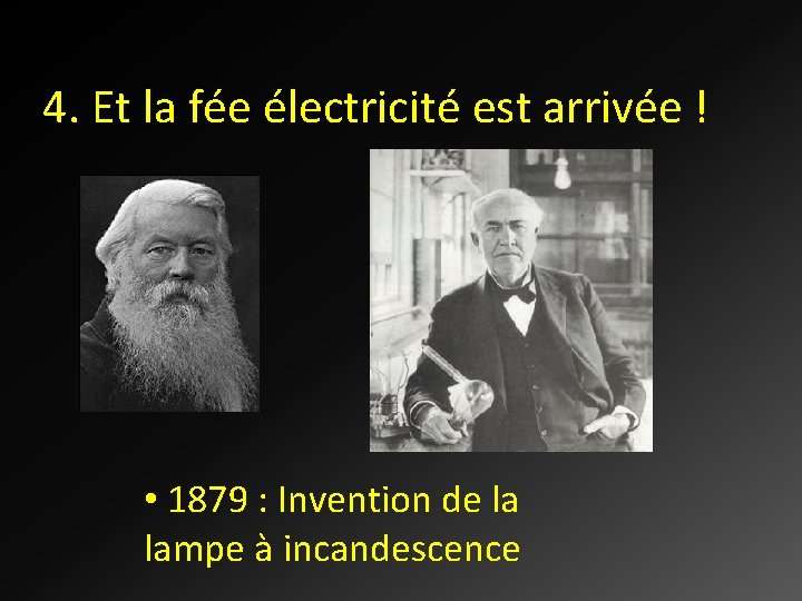4. Et la fée électricité est arrivée ! • 1879 : Invention de la