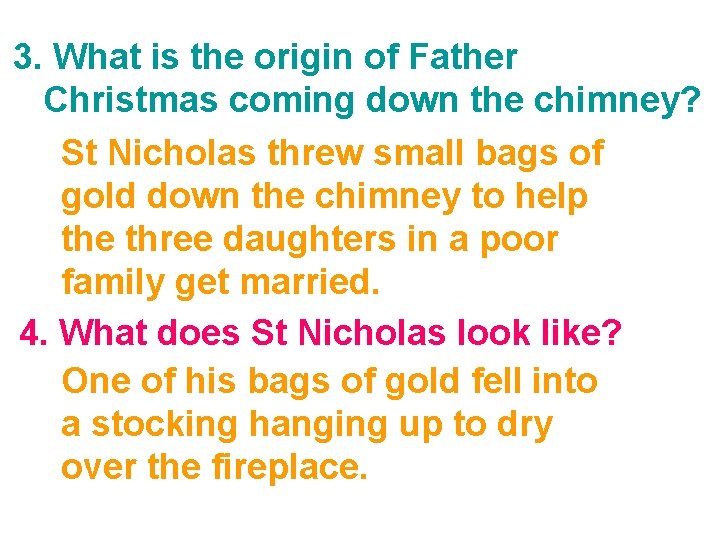 3. What is the origin of Father Christmas coming down the chimney? St Nicholas