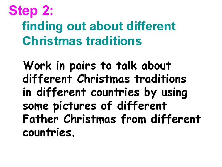 Step 2: finding out about different Christmas traditions Work in pairs to talk about