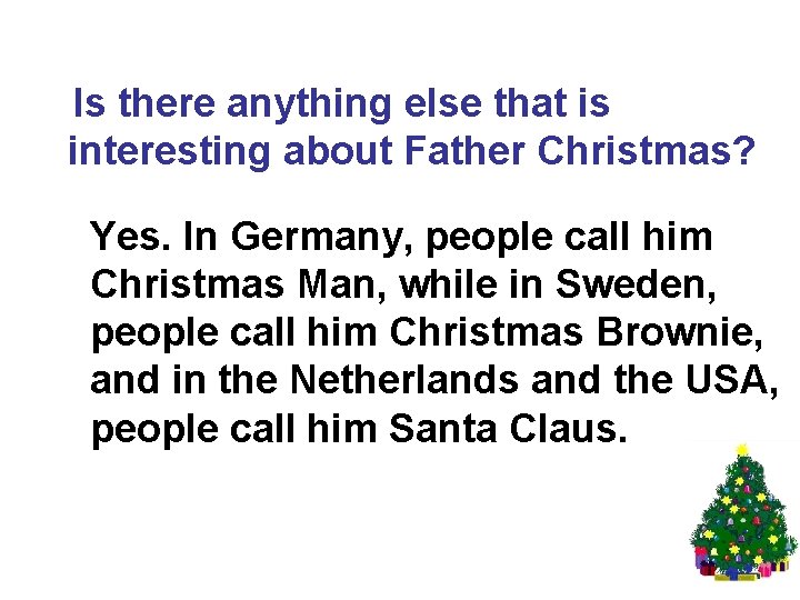 Is there anything else that is interesting about Father Christmas? Yes. In Germany, people
