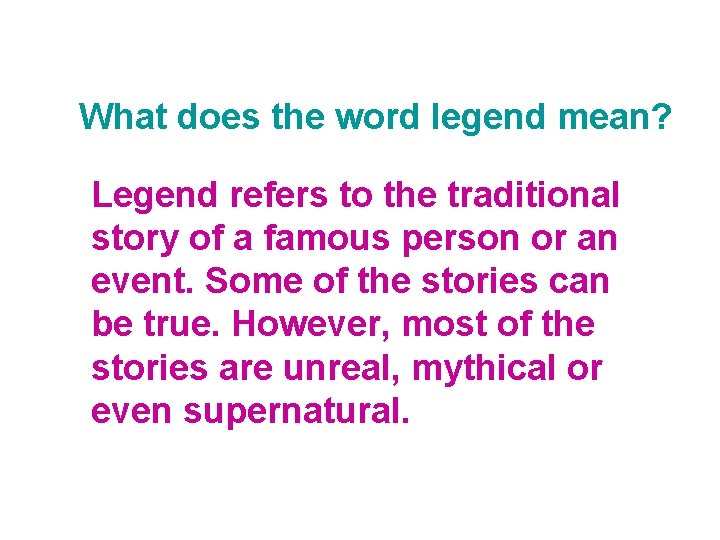 What does the word legend mean? Legend refers to the traditional story of a