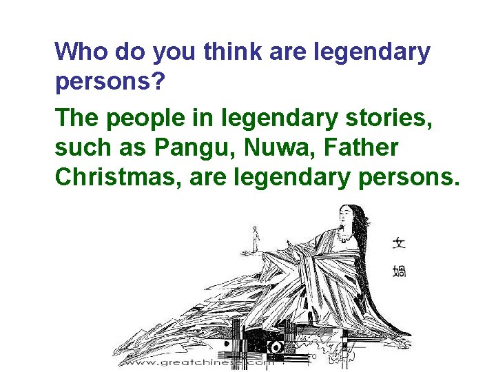 Who do you think are legendary persons? The people in legendary stories, such as