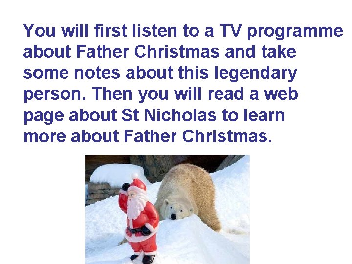 You will first listen to a TV programme about Father Christmas and take some