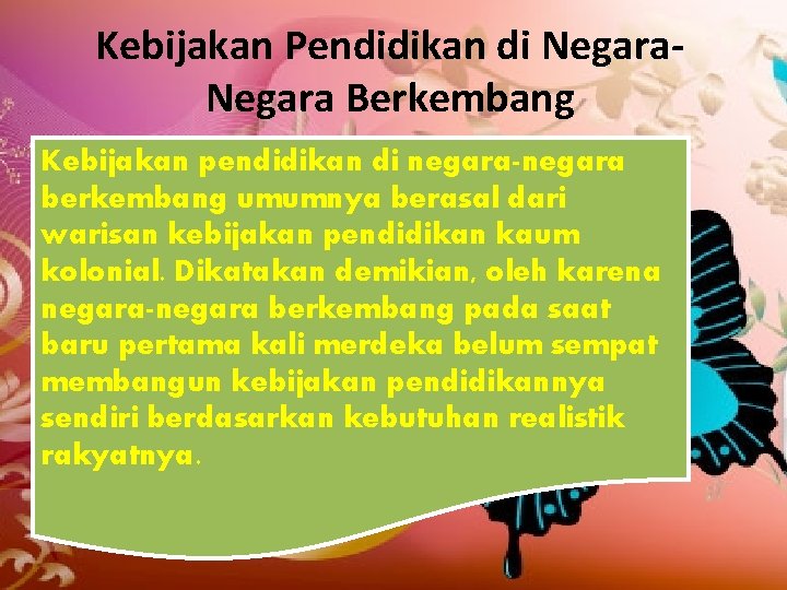  Kebijakan Pendidikan di Negara Berkembang Kebijakan pendidikan di negara-negara berkembang umumnya berasal dari