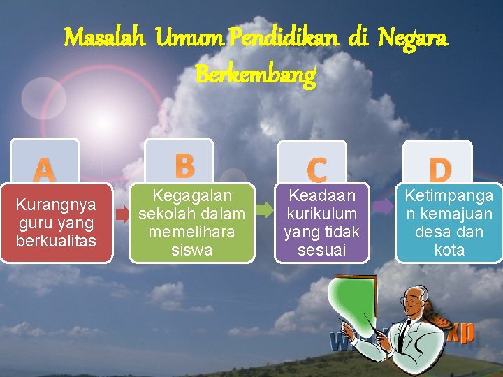 Masalah Umum Pendidikan di Negara Berkembang A Kurangnya guru yang berkualitas B Kegagalan sekolah Masalah Umum Pendidikan di Negara Berkembang A Kurangnya guru yang berkualitas B Kegagalan sekolah
