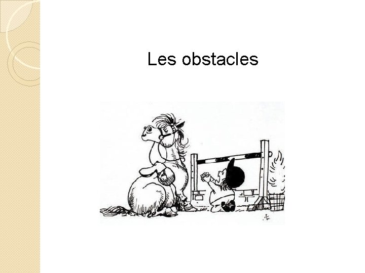 Les obstacles 