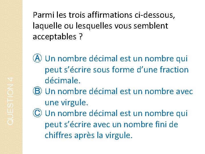 QUESTION 4 Parmi les trois affirmations ci-dessous, laquelle ou lesquelles vous semblent acceptables ?