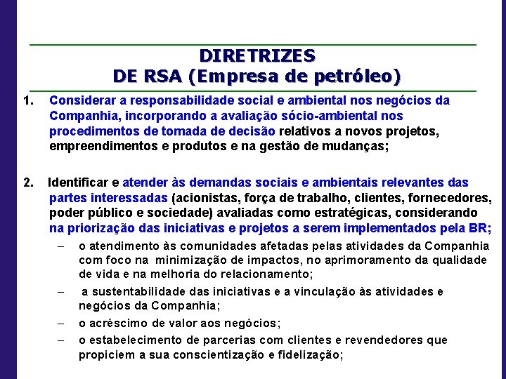 DIRETRIZES DE RSA (Empresa de petróleo) 1. Considerar a responsabilidade social e ambiental nos