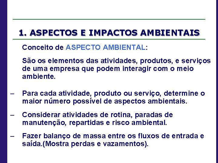 1. ASPECTOS E IMPACTOS AMBIENTAIS Conceito de ASPECTO AMBIENTAL: São os elementos das atividades,