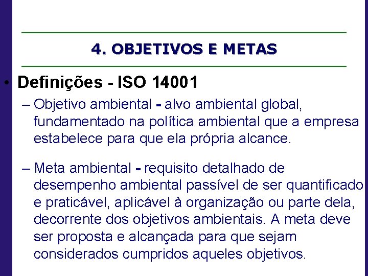 4. OBJETIVOS E METAS • Definições - ISO 14001 – Objetivo ambiental - alvo