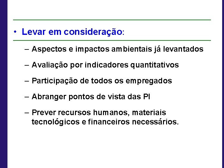  • Levar em consideração: – Aspectos e impactos ambientais já levantados – Avaliação