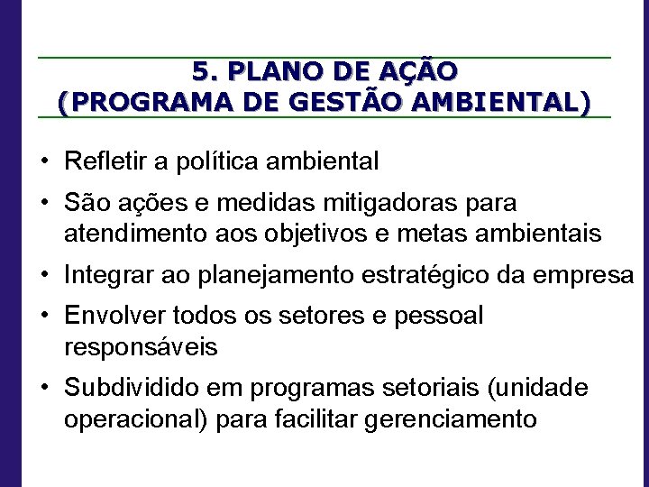 5. PLANO DE AÇÃO (PROGRAMA DE GESTÃO AMBIENTAL) • Refletir a política ambiental •