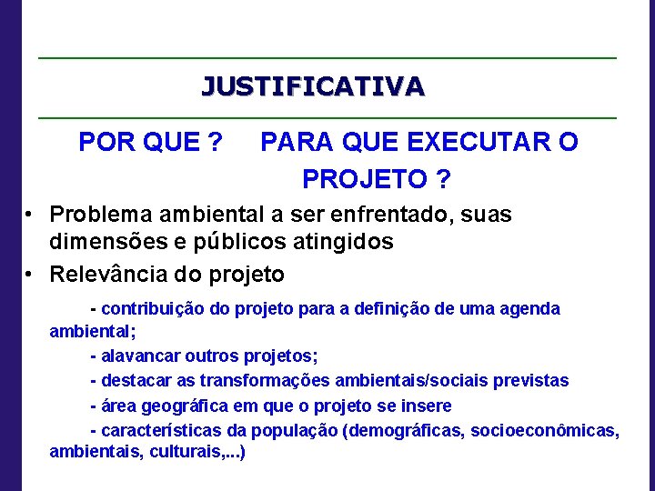 JUSTIFICATIVA POR QUE ? PARA QUE EXECUTAR O PROJETO ? • Problema ambiental a