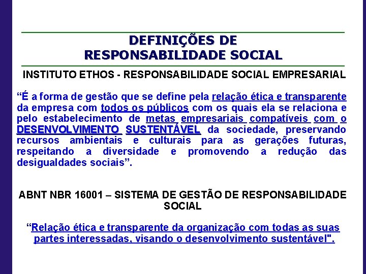 DEFINIÇÕES DE RESPONSABILIDADE SOCIAL INSTITUTO ETHOS - RESPONSABILIDADE SOCIAL EMPRESARIAL “É a forma de