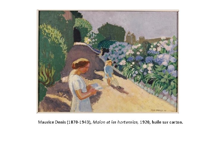 Maurice Denis (1870 -1943), Malon et les hortensias, 1920, huile sur carton. 