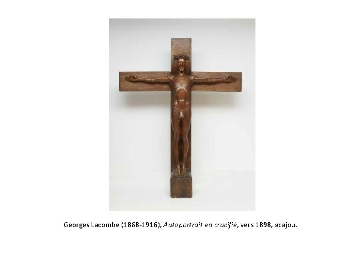 Georges Lacombe (1868 -1916), Autoportrait en crucifié, vers 1898, acajou. 