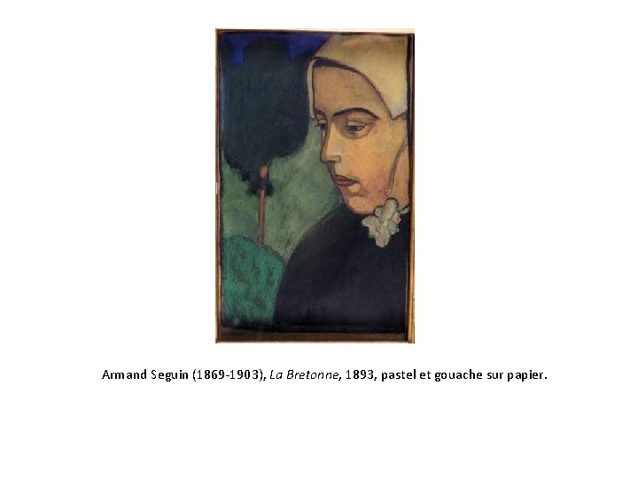 Armand Seguin (1869 -1903), La Bretonne, 1893, pastel et gouache sur papier. 