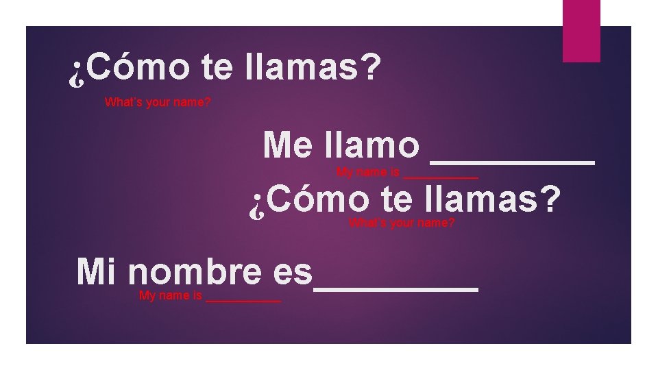 ¿Cómo te llamas? What’s your name? Me llamo ____ ¿Cómo te llamas? My name