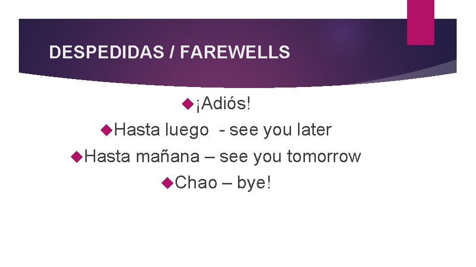 DESPEDIDAS / FAREWELLS ¡Adiós! Hasta luego - see you later Hasta mañana – see