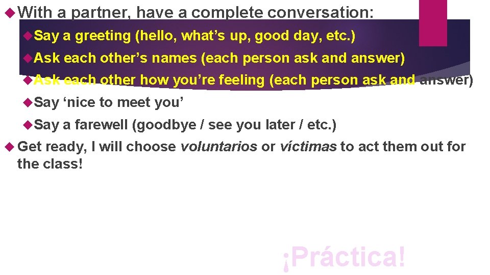  With a partner, have a complete conversation: Say a greeting (hello, what’s up,