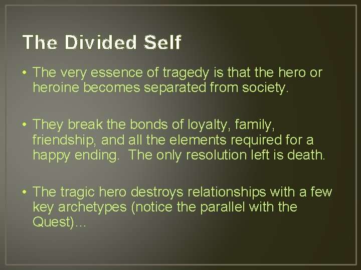 The Divided Self • The very essence of tragedy is that the hero or