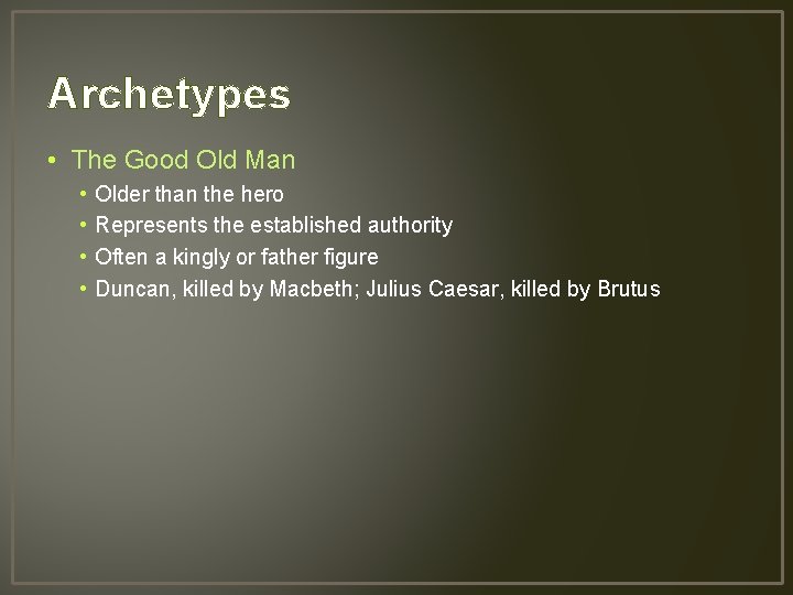 Archetypes • The Good Old Man • • Older than the hero Represents the