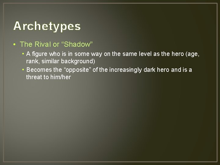 Archetypes • The Rival or “Shadow” • A figure who is in some way