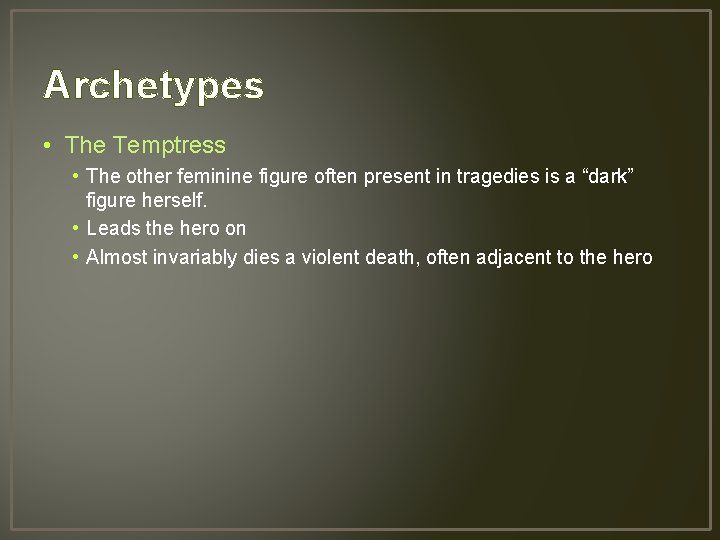 Archetypes • The Temptress • The other feminine figure often present in tragedies is