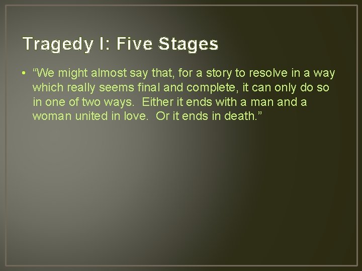 Tragedy I: Five Stages • “We might almost say that, for a story to
