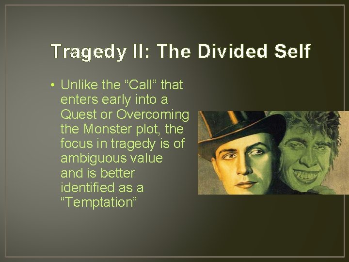 Tragedy II: The Divided Self • Unlike the “Call” that enters early into a